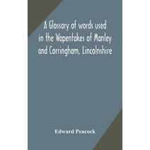 glossary of words used in the Wapentakes of Manley and Corringham, Lincolnshire