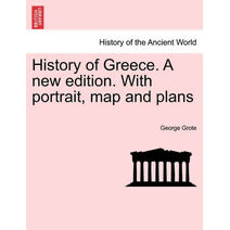 History of Greece. A new edition. With portrait, map and plans