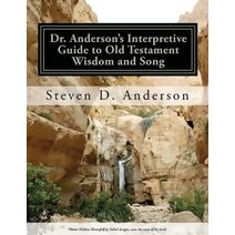 Dr. Anderson's Interpretive Guide to Old Testament Wisdom and Song (Dr. Anderson's Interpretive Guide to the Bible)