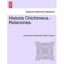 Historia Chichimeca.-Relaciones. TOMO I