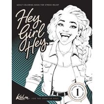 Hey Girl Hey! Kalm for the Creative Soul Vol 1. Adult Coloring Book