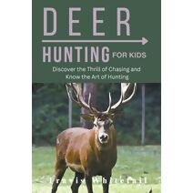Deer Hunting for Kids Discover the Thrill of Chasing and Know the Art of Hunting