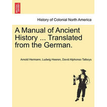 Manual of Ancient History ... Translated from the German.