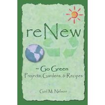 ReNew Go Green Projects, Gardens, and Recipes