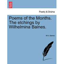 Poems of the Months. the Etchings by Wilhelmina Baines.