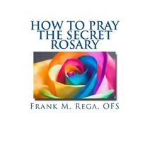 How to Pray the Secret Rosary