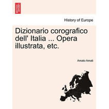 Dizionario corografico dell' Italia ... Opera illustrata, etc.