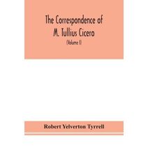 Correspondence of M. Tullius Cicero, arranged According to its chronological order with a revision of the text, a commentary and introduction essays on the life of Cicero, and the Style of h