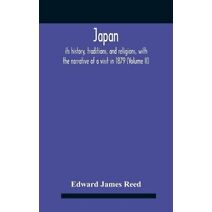 Japan; Its History, Traditions, And Religions, With The Narrative Of A Visit In 1879 (Volume Ii)