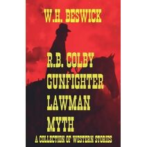 R.B. Colby Gunfighter Lawman Myth