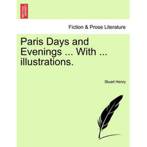 Paris Days and Evenings ... with ... Illustrations.