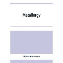 Metallurgy; an introduction to the study of physical metallurgy