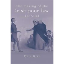 Making of the Irish Poor Law, 1815-43