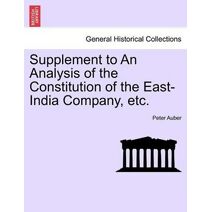 Supplement to an Analysis of the Constitution of the East-India Company, Etc.