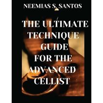 Ultimate Technique Guide for the Advanced Cellist