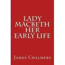 Lady Macbeth - Her Early Life