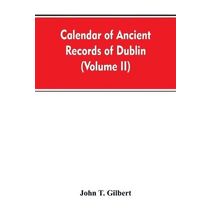 Calendar of ancient records of Dublin, in the possession of the municipal corporation of that city (Volume II)