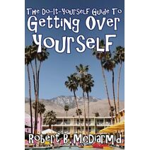 Do-It-Yourself Guide to Getting Over Yourself