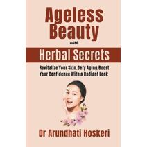 Ageless Beauty with Herbal Secrets (Natural Medicine and Alternative Healing)