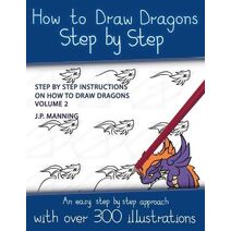 How to Draw Dragons Step by Step - Volume 2 - (Step by step instructions on how to draw dragons) (How to Draw Books)
