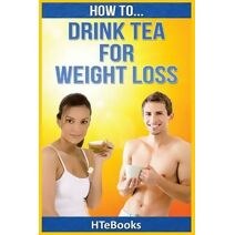 How To Drink Tea For Weight Loss (How to Books)