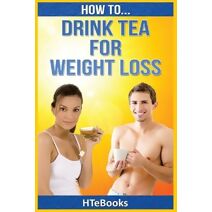 How To Drink Tea For Weight Loss (How to Books)