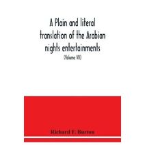 plain and literal translation of the Arabian nights entertainments, now entitled The book of the thousand nights and a night (Volume VII)