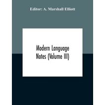 Modern Language Notes (Volume Iii)