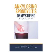 Ankylosing Spondylitis Demystified