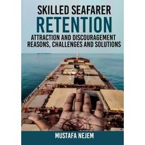 Skilled Seafarer Retention, Attraction and Discouragement, Reasons, Challenges & Solutions
