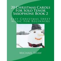 20 Christmas Carols For Solo Tenor Saxophone Book 2 (20 Christmas Carols for Solo Tenor Saxophone)