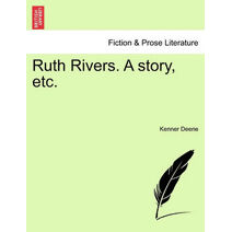 Ruth Rivers. a Story, Etc.