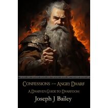 Confessions of an Angry Dwarf (Exceptional Advice for Adventurers Everywhere)