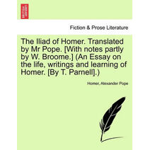 Iliad of Homer, Translated by Mr. Pope, Volume II