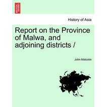 Report on the Province of Malwa, and adjoining districts /