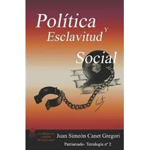 POLITICA y Esclavitud Social (Tetralog�a del Patriarcado)