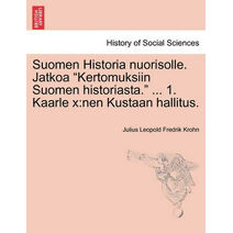 Suomen Historia Nuorisolle. Jatkoa "Kertomuksiin Suomen Historiasta." ... 1. Kaarle X