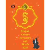 Dragon Chinese Horoscope and Rituals 2024