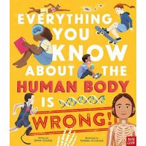 Everything You Know About the Human Body is Wrong! (Everything You Know About)