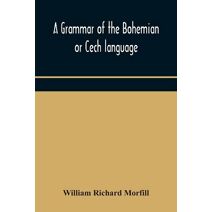 grammar of the Bohemian or Cech language