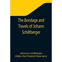 Bondage and Travels of Johann Schiltberger, a Native of Bavaria, in Europe, Asia, and Africa, 1396-1427
