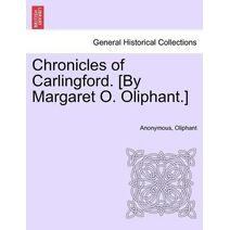 Chronicles of Carlingford. [By Margaret O. Oliphant.]