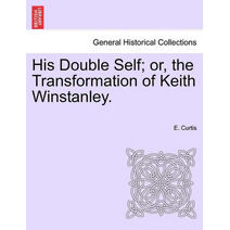 His Double Self; Or, the Transformation of Keith Winstanley.