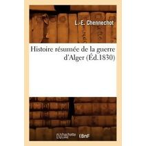Histoire Resumee de la Guerre d'Alger, (Ed.1830)
