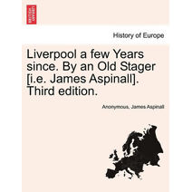 Liverpool a Few Years Since. by an Old Stager [I.E. James Aspinall]. Third Edition.