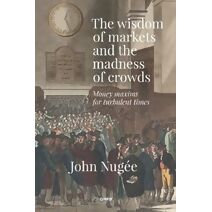 wisdom of markets and the madness of crowds