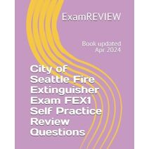 City of Seattle Fire Extinguisher Exam FEX1 Self Practice Review Questions