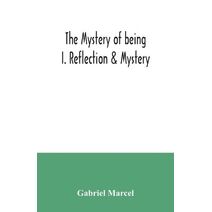 mystery of being I. Reflection & Mystery