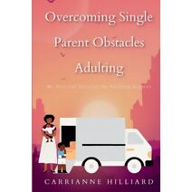 Overcoming Single Parent Obstacles Adulting