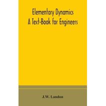 Elementary Dynamics; A Text-Book for Engineers